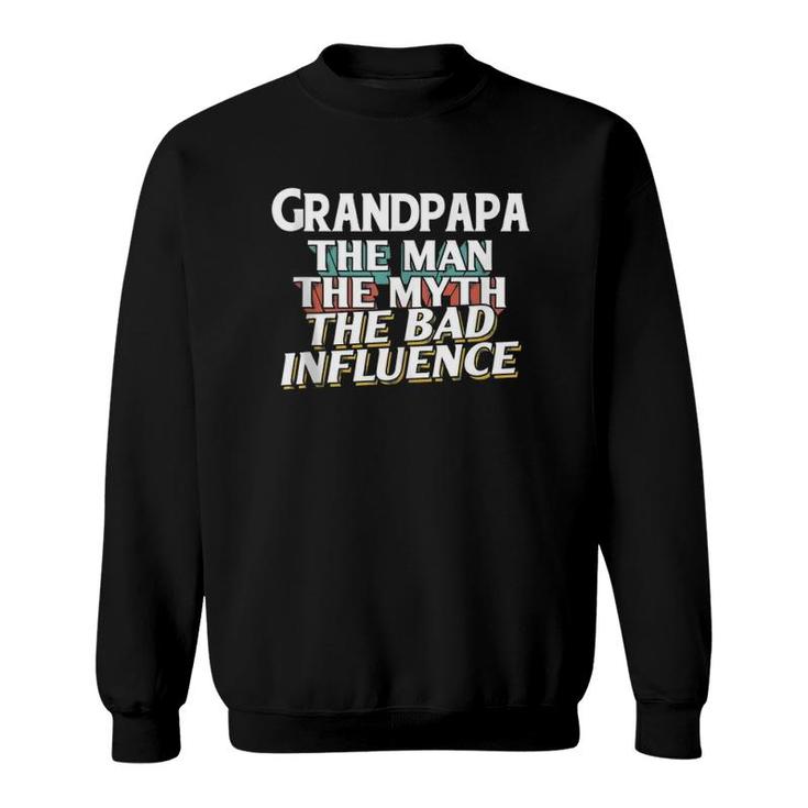 Mens Grandpapa Gift For The Man Myth Bad Influence Grandpa  Sweatshirt