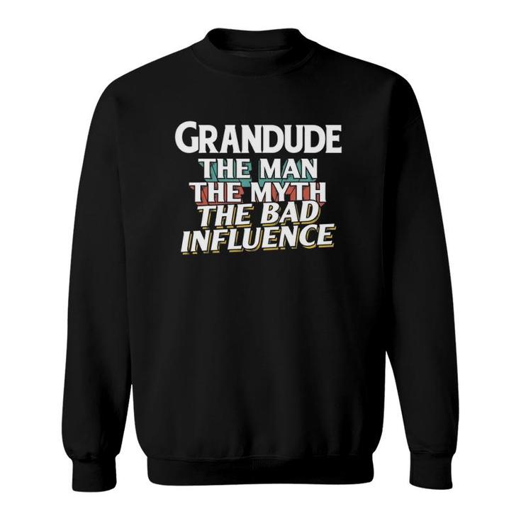 Mens Grandude Gift For The Man Myth Bad Influence Grandpa Sweatshirt