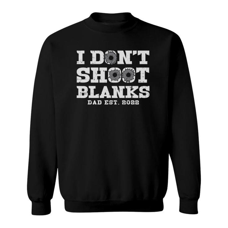 Mens I Dont Shoot Blanks Dad Est 2022 Proud Expecting Father Sweatshirt