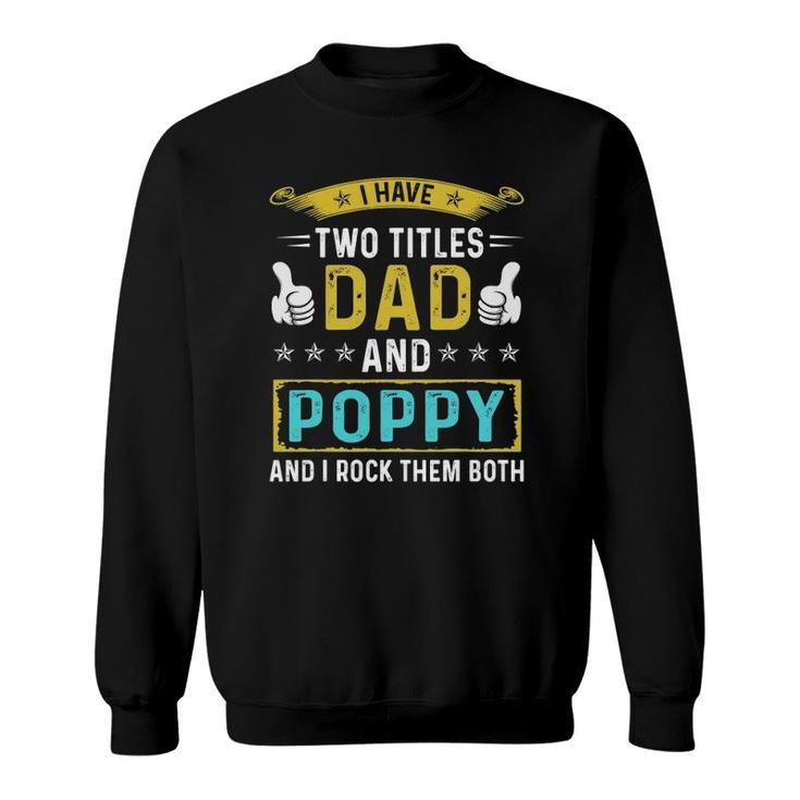 Mens I Have Two Titles Dad And Poppy - Gifts For Father Sweatshirt