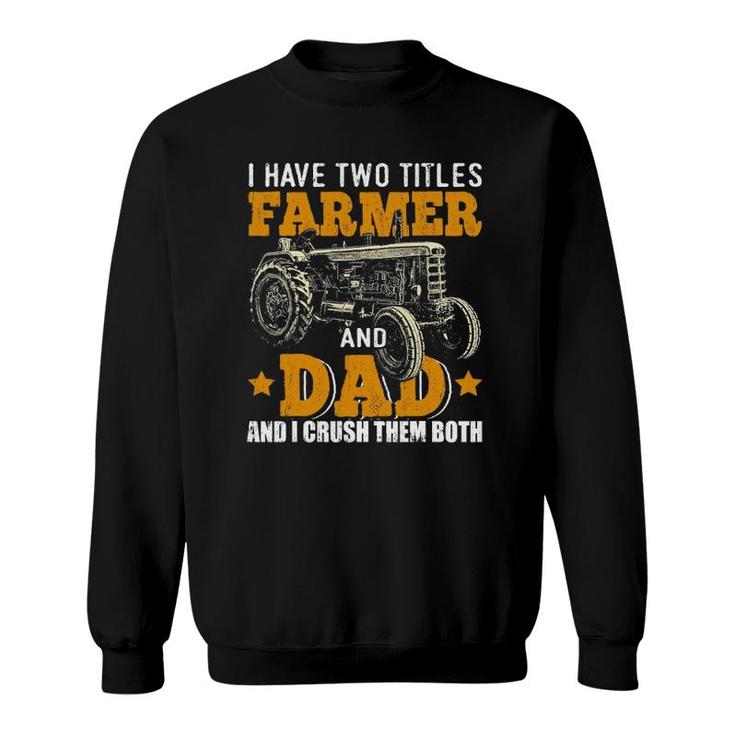 Mens I Have Two Titles Farmer Dad Fathers Day Tractor Farmer Gift Sweatshirt