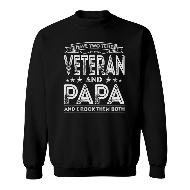Mens I Have Two Titles Veteran And Papa Funny Proud Us Veteran Sweatshirt