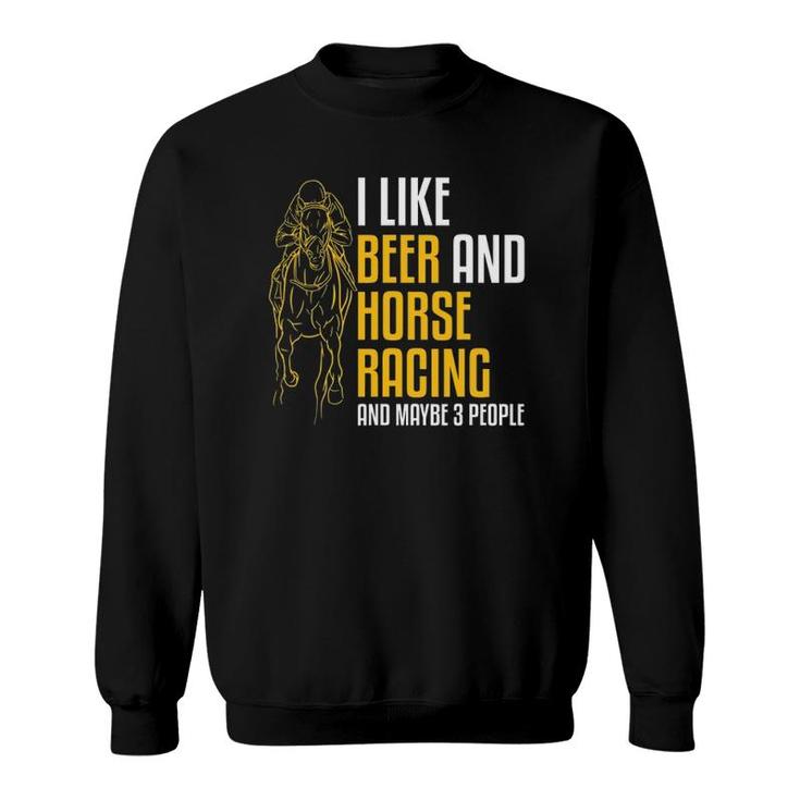 Mens I Like Beer And Horse Racing And Maybe 3 People Sweatshirt