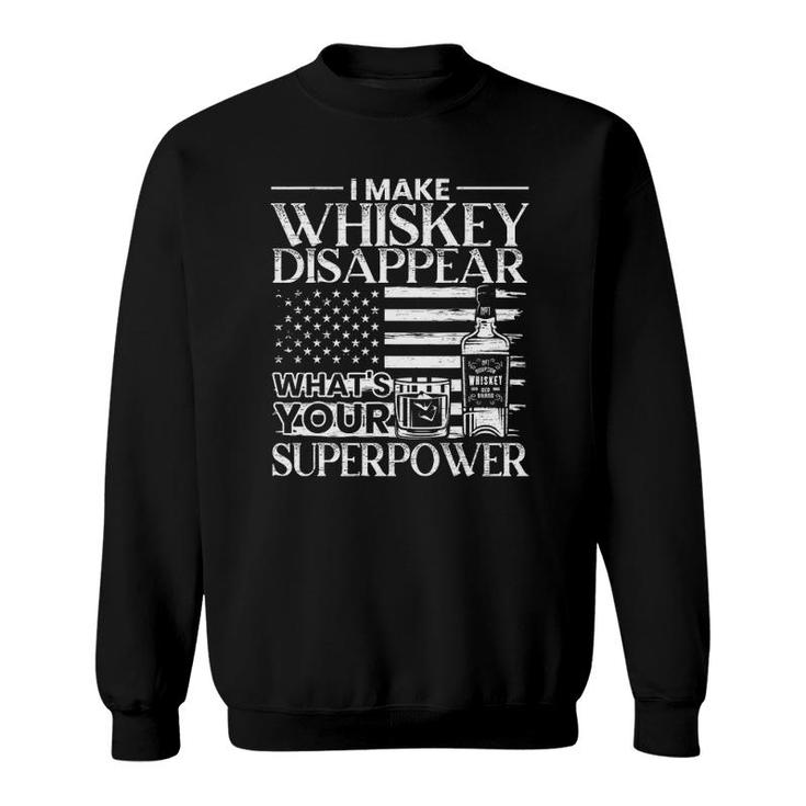 Mens I Make Whiskey Disappear Whats Your Superpower Whiskey Sweatshirt