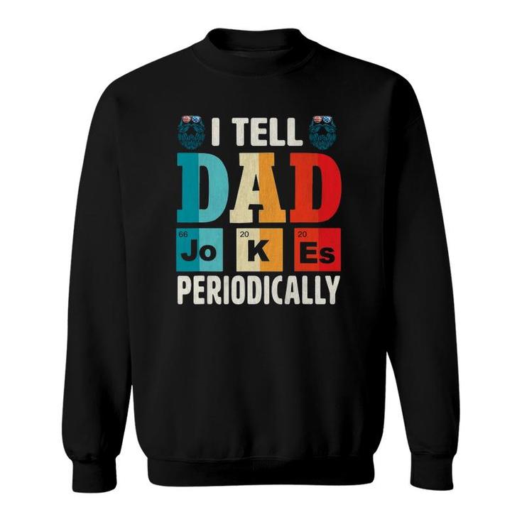 Mens I Tell Dad Jokes Periodically  Daddy Fathers Day Mens Sweatshirt