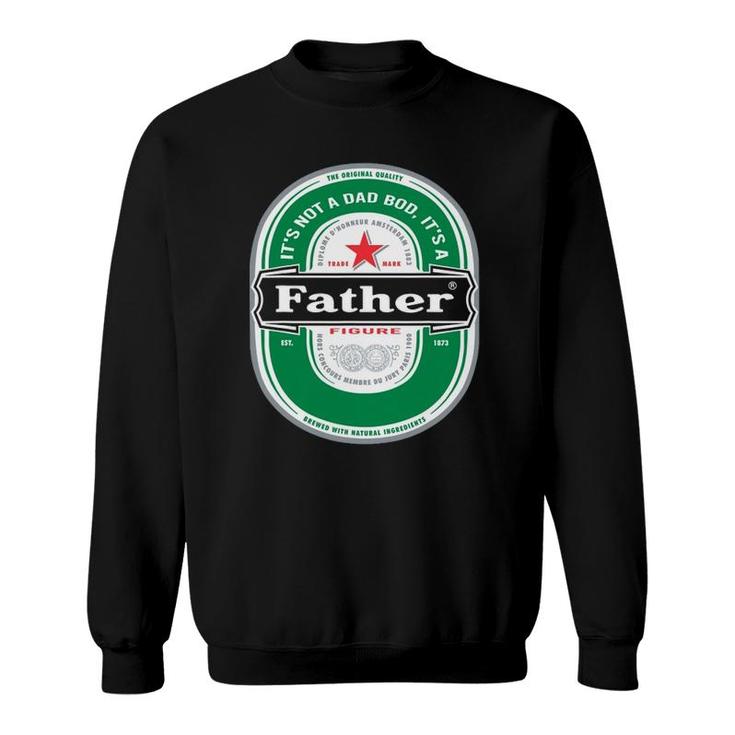 Mens Its Not A Dad Bod Its A Father Figure Beer Fathers Day Sweatshirt