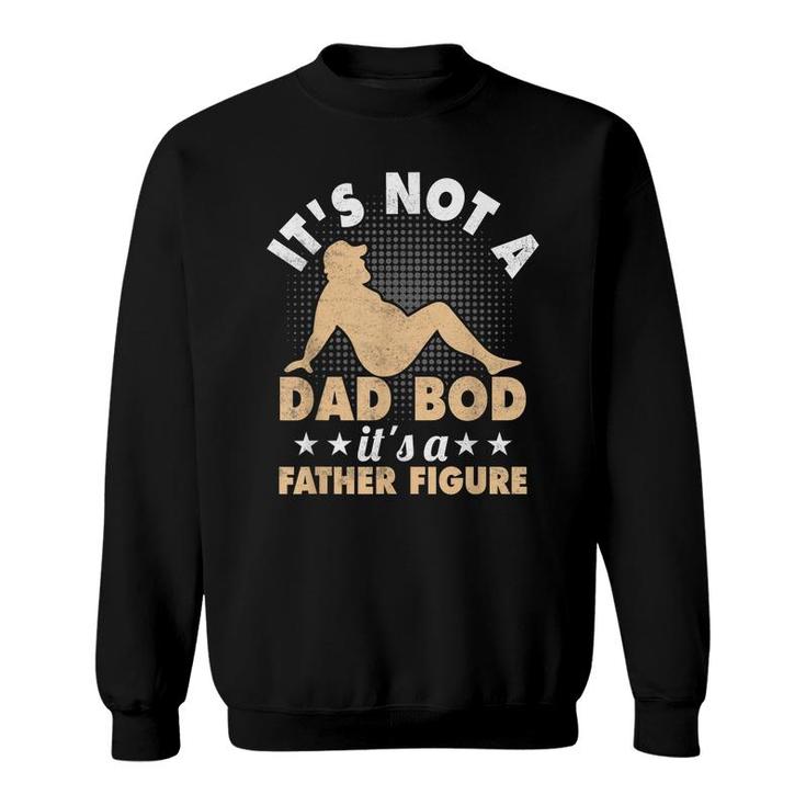 Mens Mens It’S Not A Dad Bod It’S A Father Figure Funny Fathers  Sweatshirt