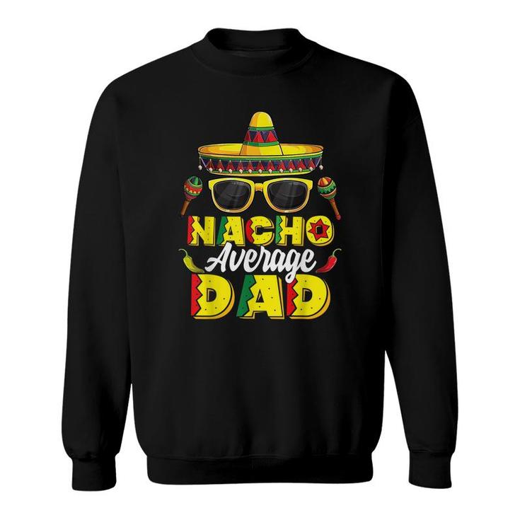 Mens Nacho Average Dad Cinco De Mayo Mexican Daddy Father Fiesta  Sweatshirt