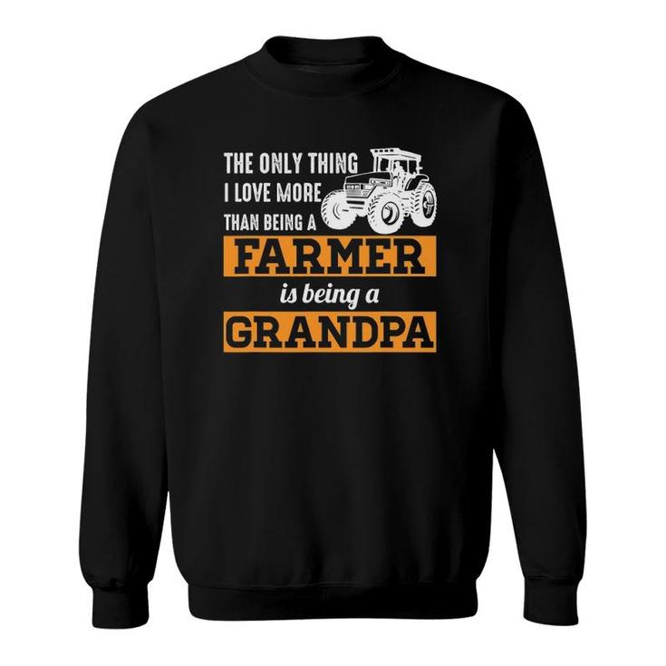 Mens Only Thing I Love More Than Being A Farmer Grandpa Sweatshirt