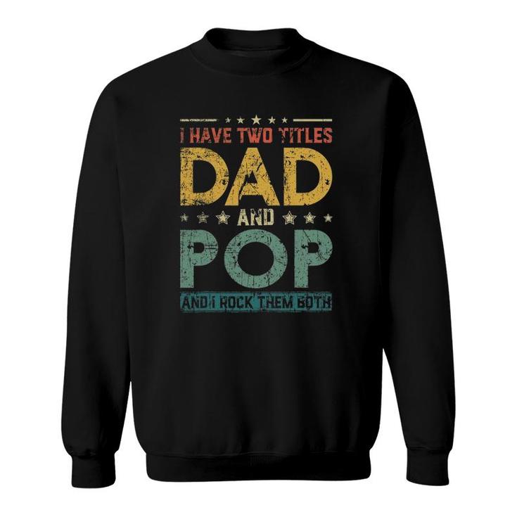 Mens Retro I Have Two Titles Dad And Pop Fathers Day Sweatshirt