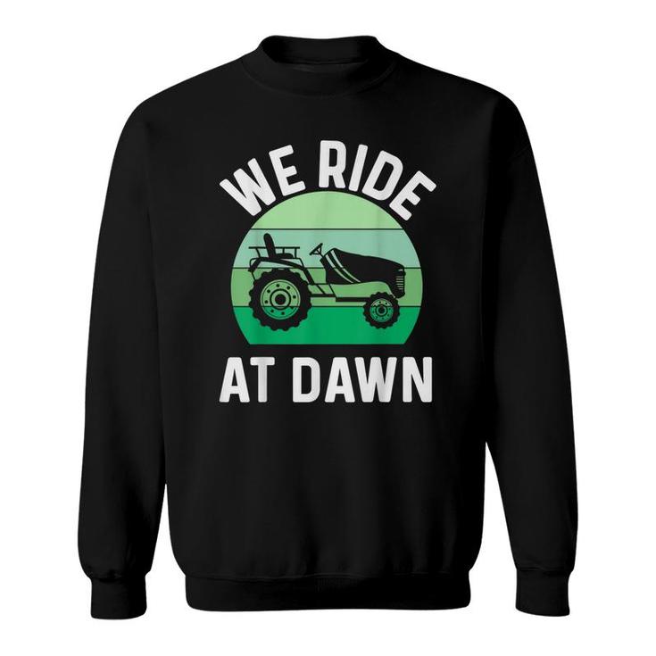 Mens We Ride At Dawn Lawnmower  Lawn Mowing Dad Yard  Sweatshirt