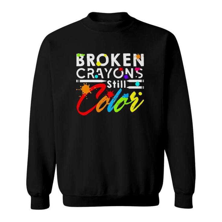 Mental Health Matters Broken Crayons Stilll Color Colorful Sweatshirt