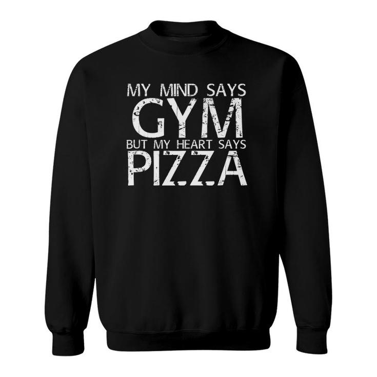 Mind Says Gym But Heart Says Pizza Art Funny Gift Idea  Sweatshirt