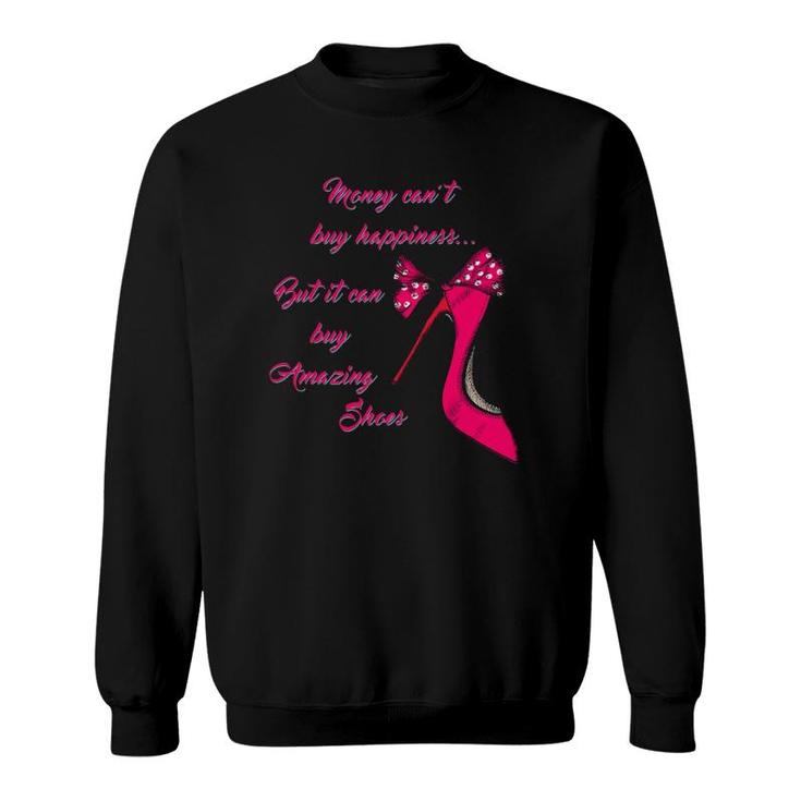 Money Cant Buy Happiness But It Can Buy Shoes Tee Sweatshirt