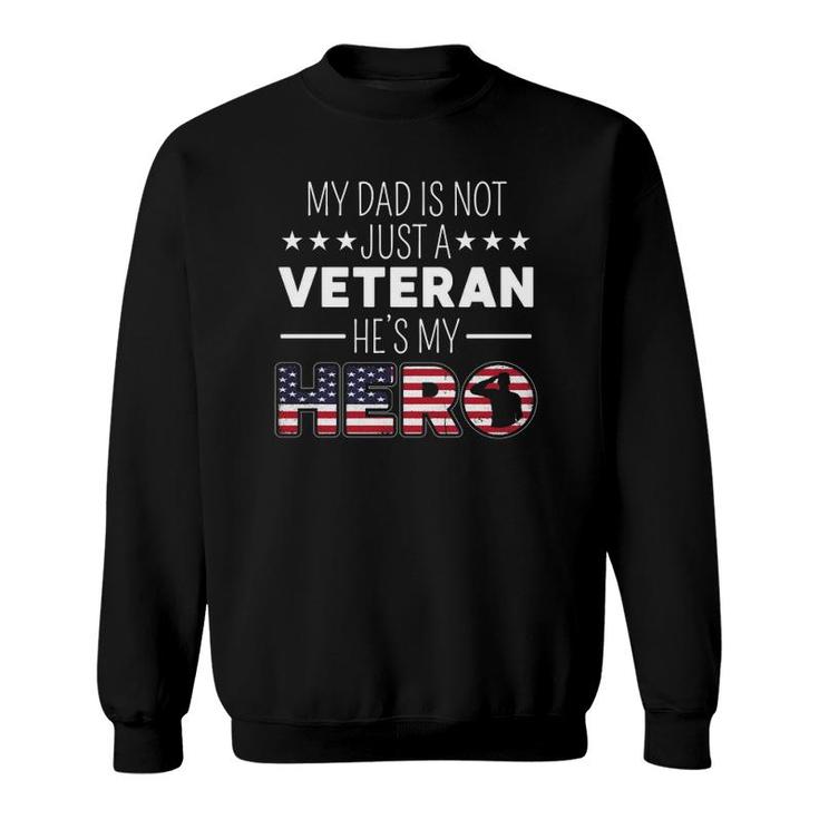 My Dad Is Not Just A Veteran Hes A Hero Us Veterans Day  Sweatshirt
