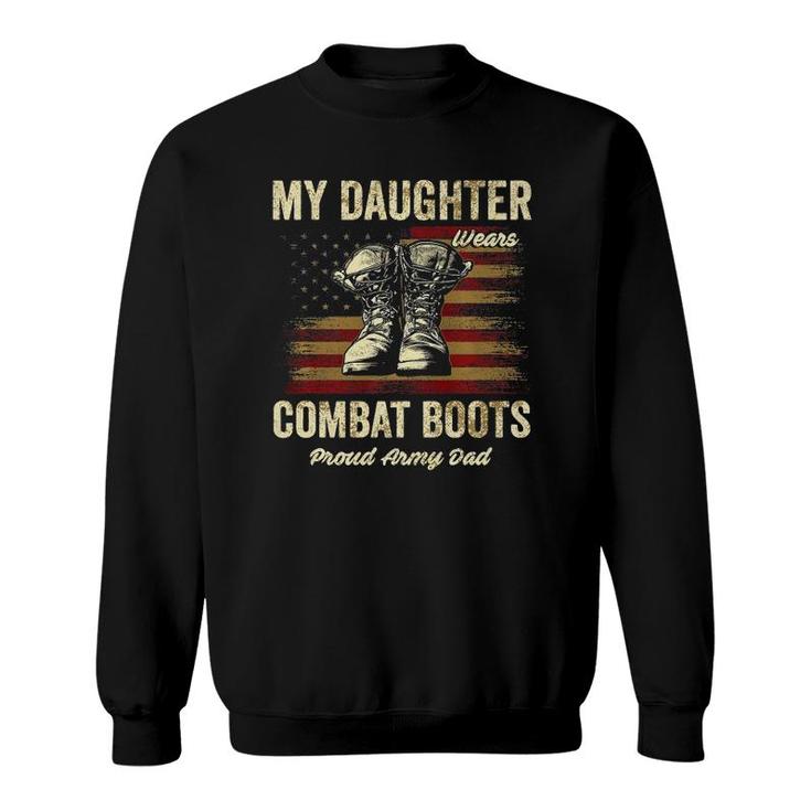 My Daughter Wears Combat Boots Proud Army Dad Veteran Day  Sweatshirt