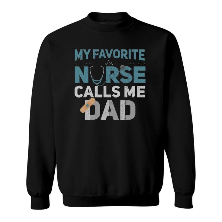 My Favorite Nurse Calls Me Dad Funny Fathers Sweatshirt
