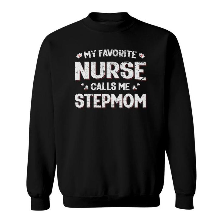 My Favorite Nurse Calls Me Stepmom Mothers Day Women Mom Sweatshirt
