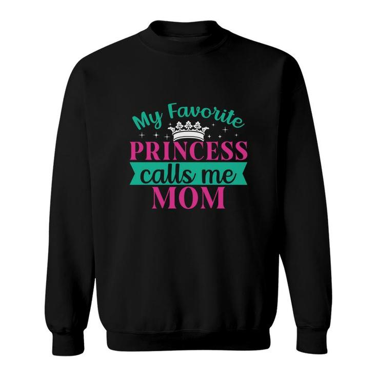 My Favorite Princess Calls Me Mom When She Was A Child Sweatshirt