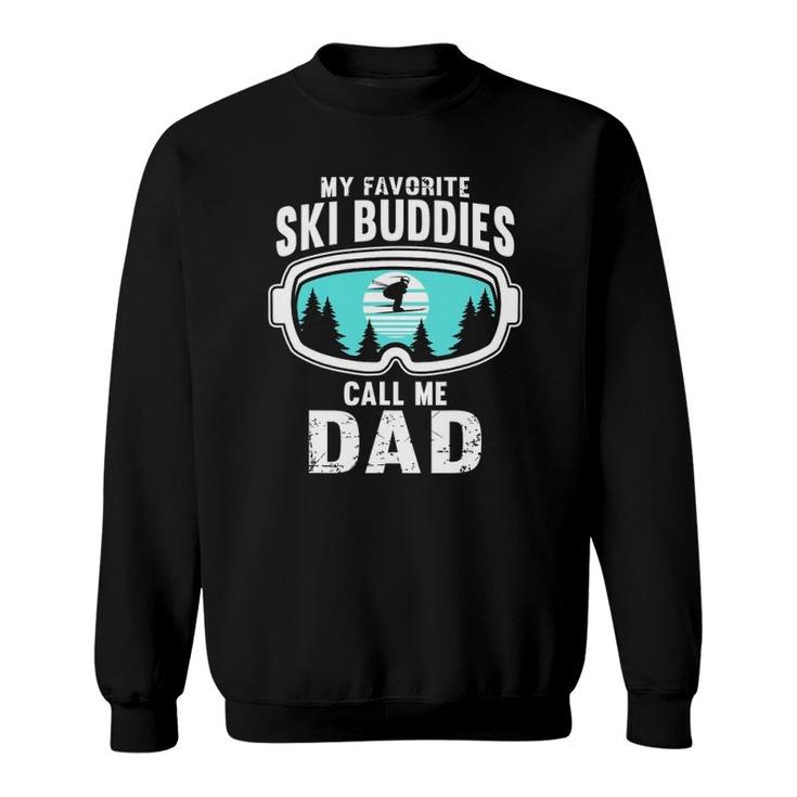 My Favorite Ski Buddies Call Me Dad - Skiing Snow Ski Sweatshirt