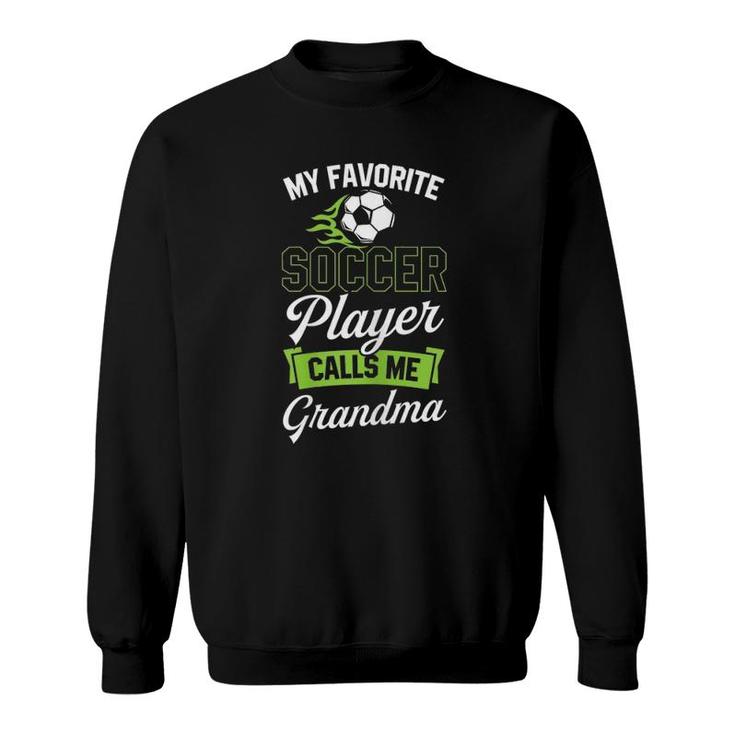 My Favorite Soccer Player Calls Me Grandma Cute Funny Family Sweatshirt