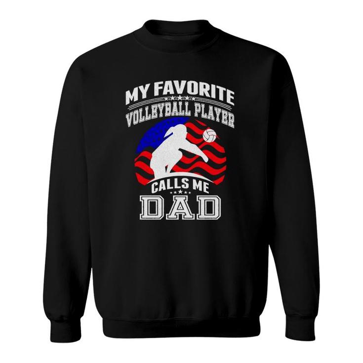 My Favorite Volleyball Player Calls Me Dad Proud Father Gift Sweatshirt