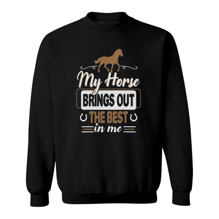 My Horse Brings Out The Best In Me - Horse Sweatshirt