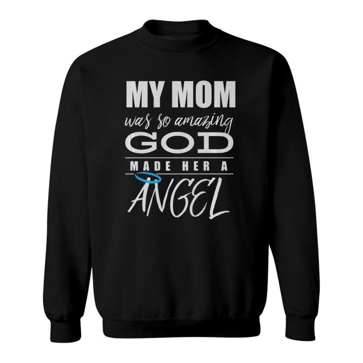 My Mom Was So Amazing God Made Her An Angel - Remembrance Sweatshirt