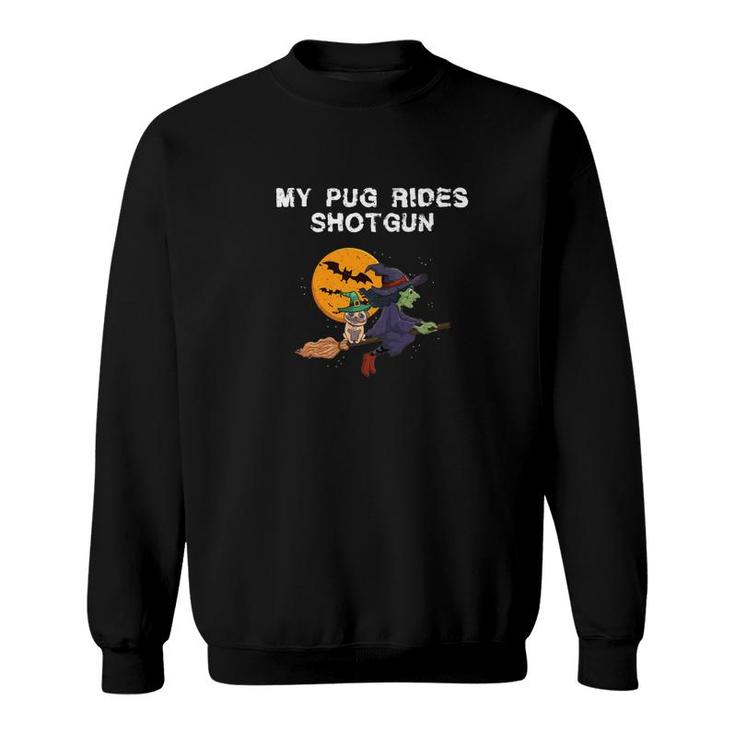 My Pug Rides Shotgun Funny Dog Witch Halloween Gif Sweatshirt
