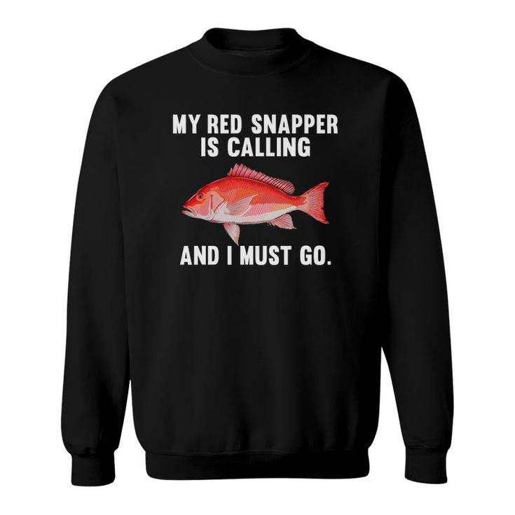My Red Snapper Is Calling And I Must Go Funny Fish Sweatshirt