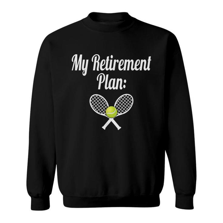 My Retirement Plan Tennis  Coaching I Love Tennis Sweatshirt