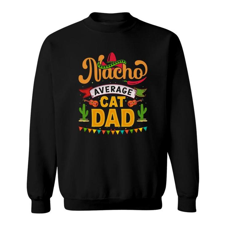 Nacho Average Cat Dad Orange Great Gift Sweatshirt