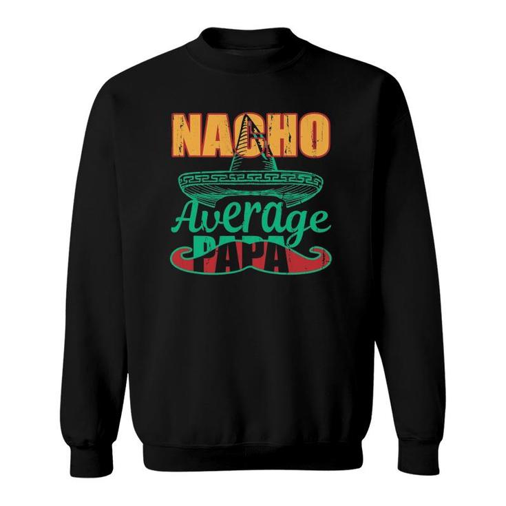 Nacho Average Papa Mexican Grandpa Fathers Day Gift Sweatshirt