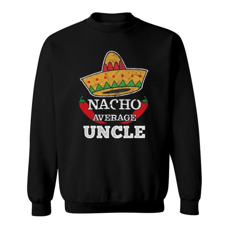 Nacho Average Uncle Funny Tio Cinco De Mayo Tee Gift Sweatshirt