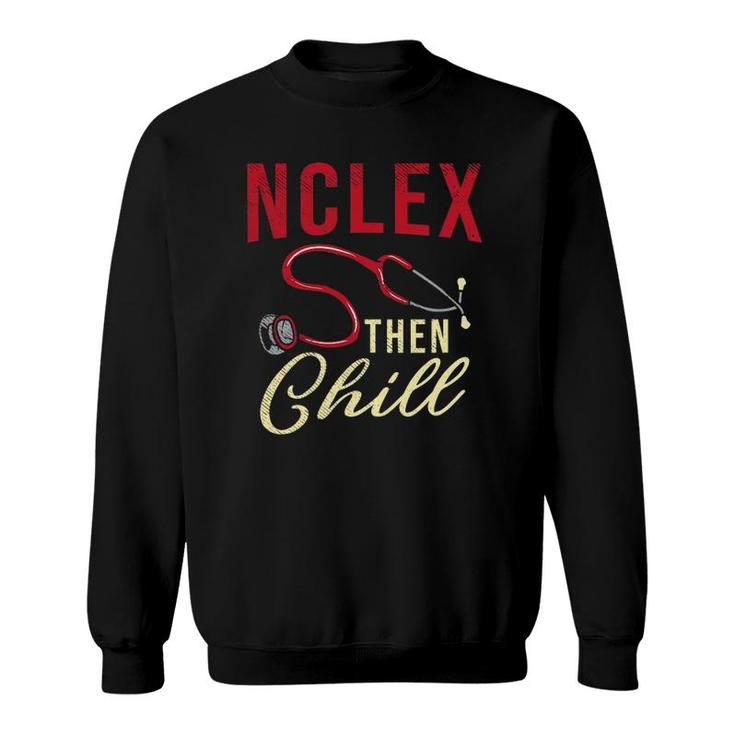 Nclex Then Chill Nursing Student Nursing School Sweatshirt
