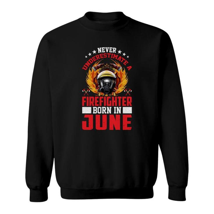 Never Underestimate A Firefighter Born In June Sweatshirt
