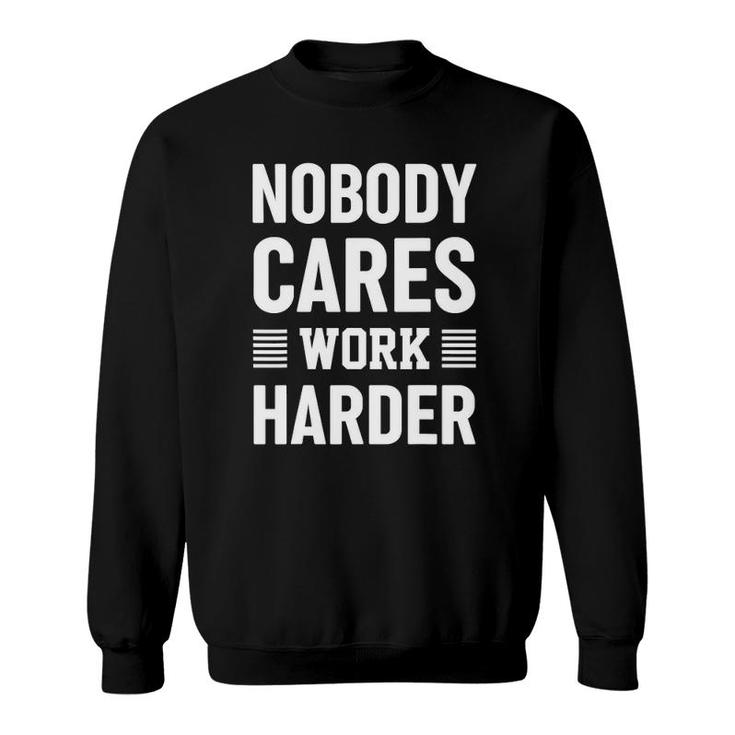 Nobody Cares Work Harder Fitness Motivation Gym Workout Gift Sweatshirt
