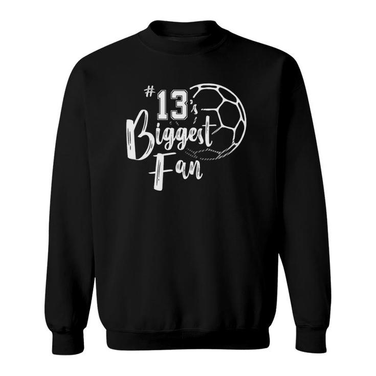 Number 13S Biggest Fan  Soccer Player Mom Dad Family Sweatshirt