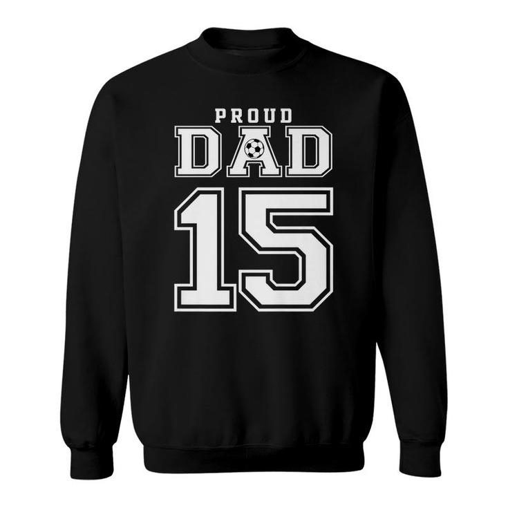 Number 15 Custom Proud Soccer Futbol Dad Personalized Men Sweatshirt