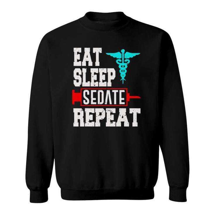 Nurse Anesthetist Anesthesiologist Sedate Repeat Sweatshirt