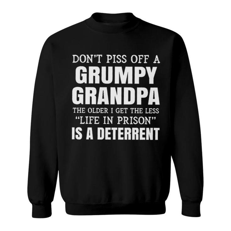 Off A Grumpy Grandpa The Older I Get The Less Life In Prison Is A Deterrent New Trend Sweatshirt