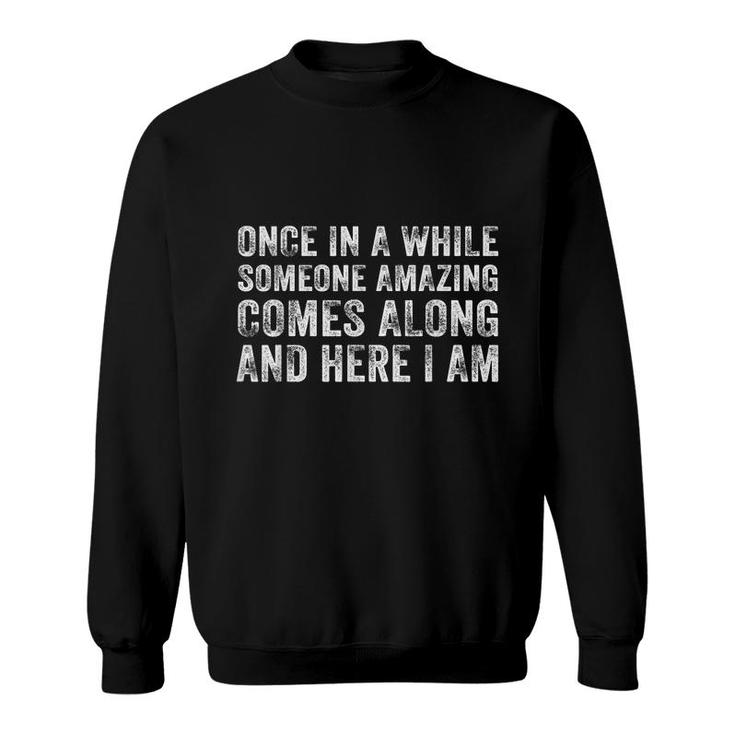 Once In A While Someone Amazing Comes Along Here I Am Retro  Sweatshirt