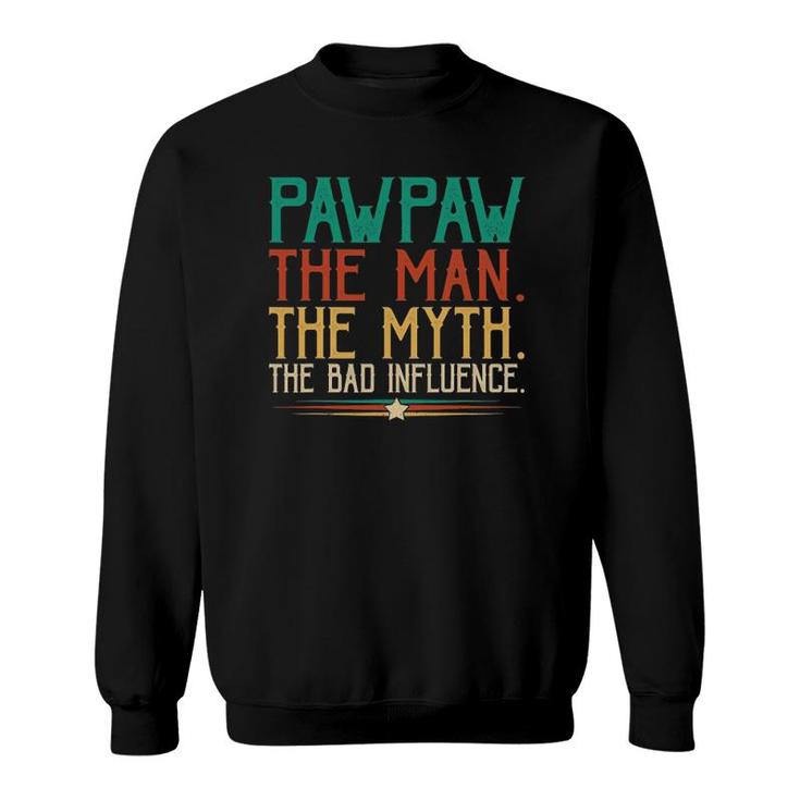 Pawpaw Fathers Day Gift The Man The Myth The Bad Influence Sweatshirt