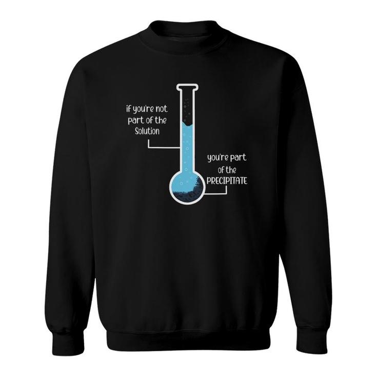 Periodic Table Student If Youre Not Part Of The Solution Sweatshirt