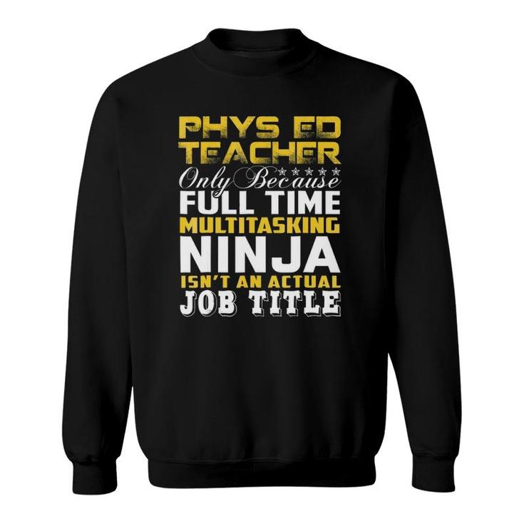 Phys Ed Teacher Ninja Isnt An Actual Job Title Sweatshirt