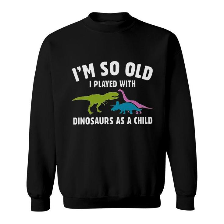 Played With Dinosaurs As A Child 2022 Trend Sweatshirt