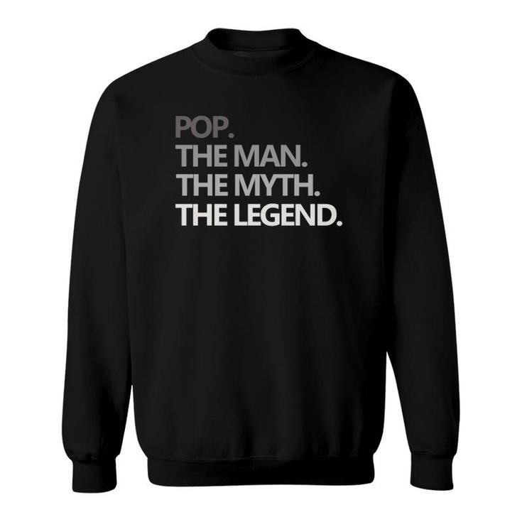 Pop The Man Myth Legend Fathers Day Gift Funny Sweatshirt