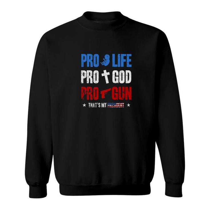 Pro Life Pro God Pro Gun Trump Is My President 4Th Of July Sweatshirt