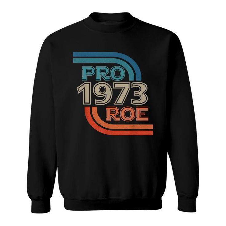 Pro Roe 1973 Roe Vs Wade Pro Choice Womens Rights Retro  Sweatshirt