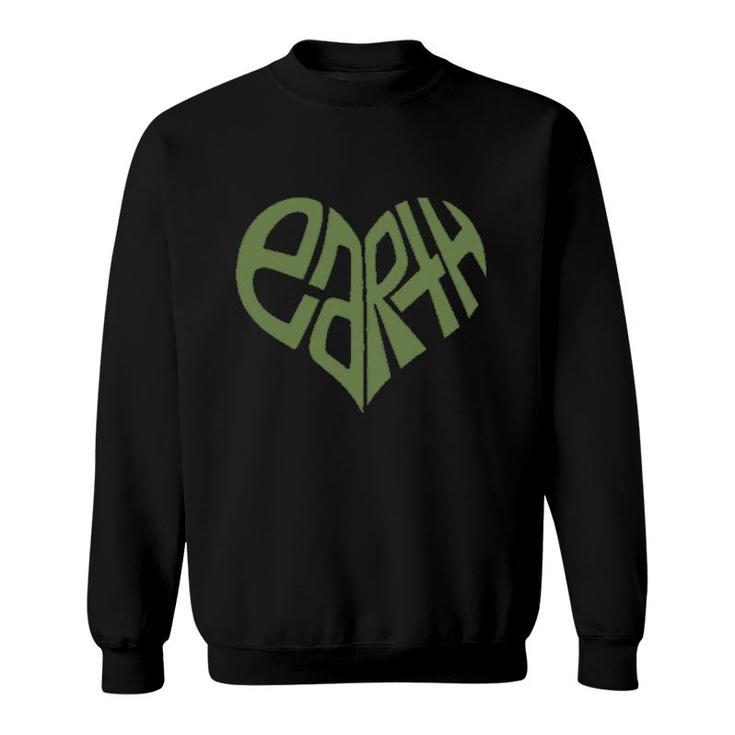 Protect Earth Green Heart Earth Meaning Gift Sweatshirt